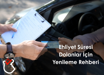 Ehliyet Süresi Dolanlar İçin Yenileme Rehberi